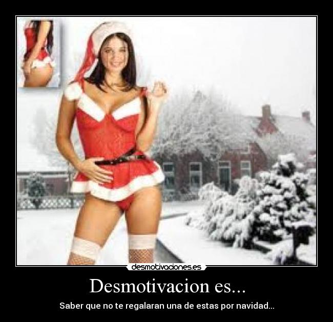 Desmotivacion es... - Saber que no te regalaran una de estas por navidad...