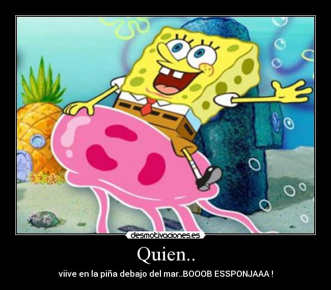 Quien.. - viive en la piña debajo del mar..BOOOB ESSPONJAAA !