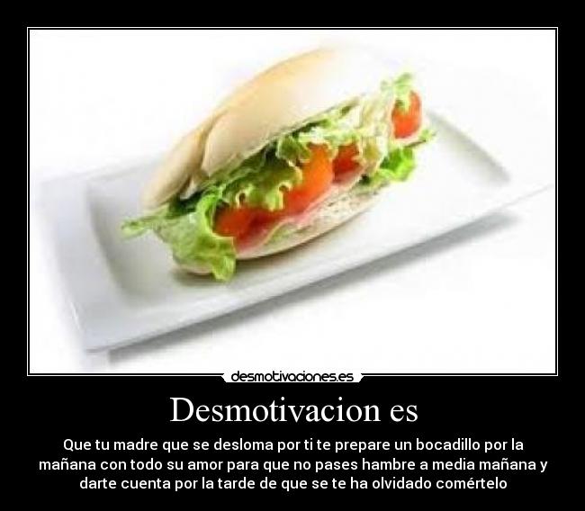 carteles desmotivacion bocadillo bocata madre amor olvidar comer hambre mochila merienda desayuno desmotivaciones