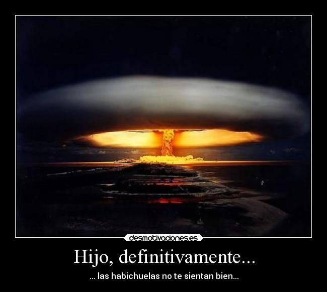 Hijo, definitivamente... -