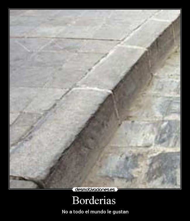 Borderias  - No a todo el mundo le gustan