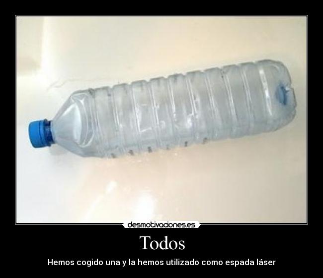 Todos - Hemos cogido una y la hemos utilizado como espada láser