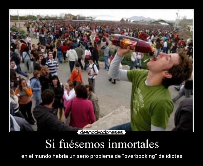 Si fuésemos inmortales -