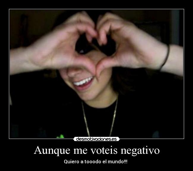 Aunque me voteis negativo - 