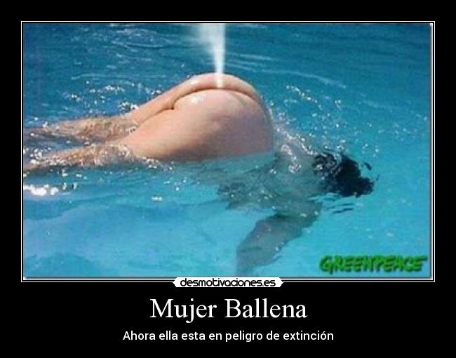 Mujer Ballena - Ahora ella esta en peligro de extinción