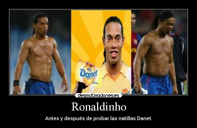 Ronaldinho - Antes y después de probar las natillas Danet.
