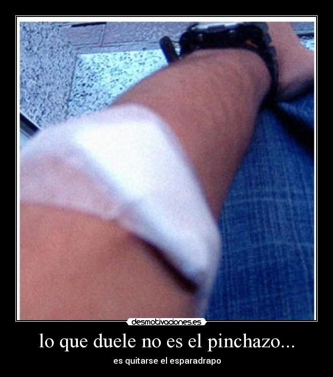lo que duele no es el pinchazo... - 