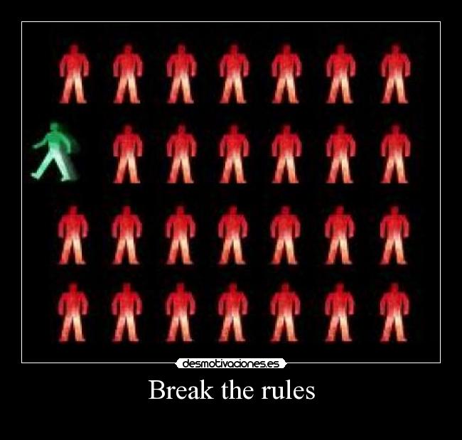 Break the rules -