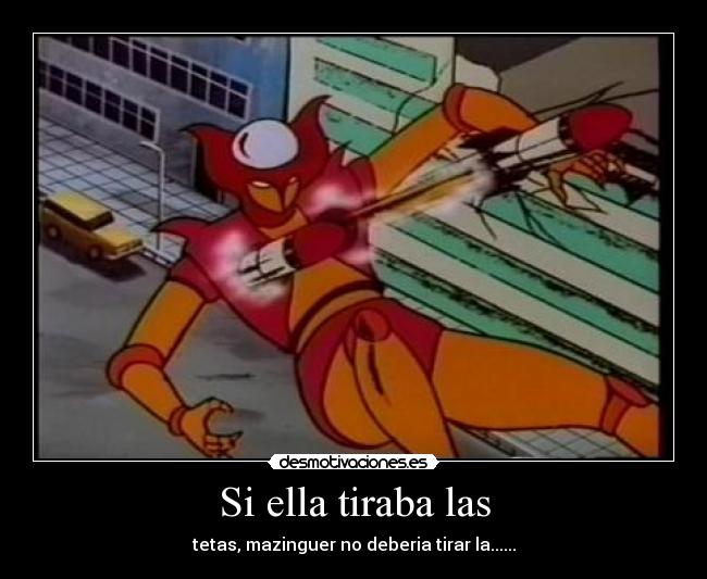 Si ella tiraba las -