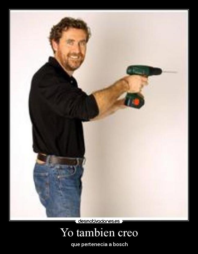 Yo tambien creo - que pertenecia a bosch