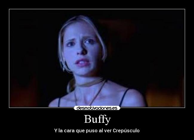 Buffy - Y la cara que puso al ver Crepúsculo