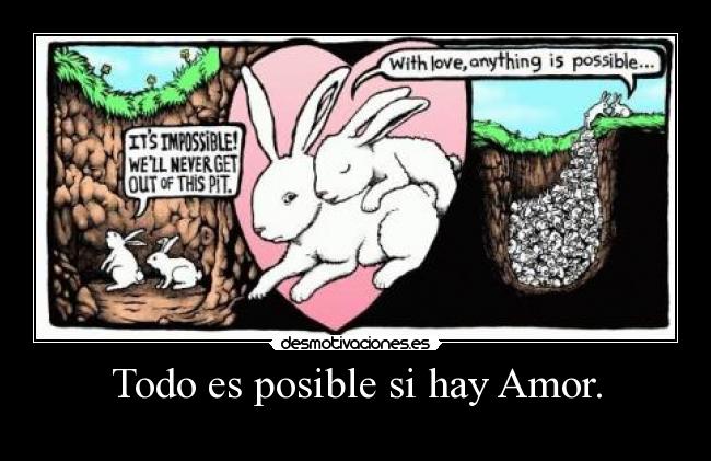 Todo es posible si hay Amor. - 