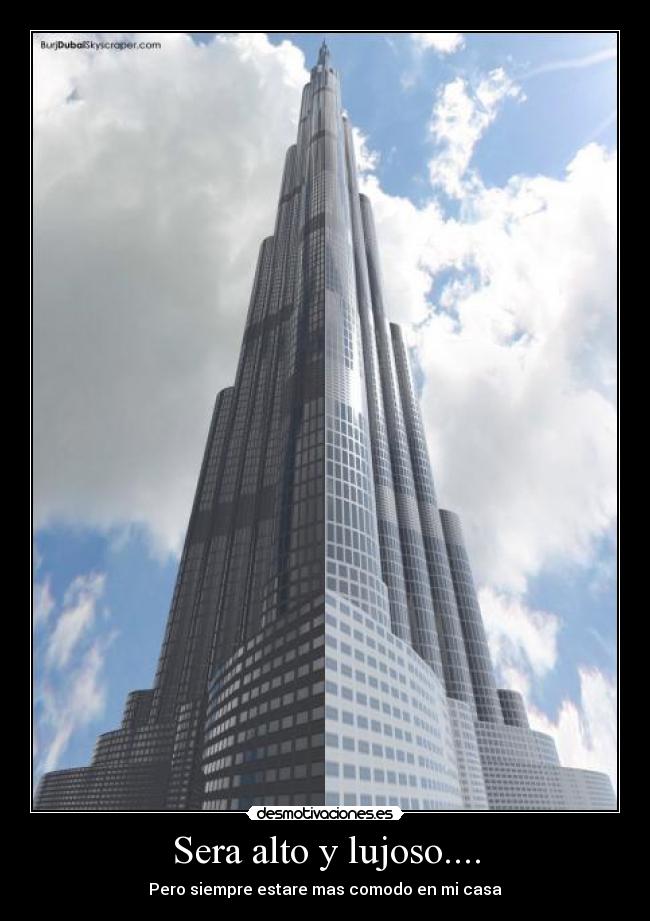 Sera alto y lujoso.... -