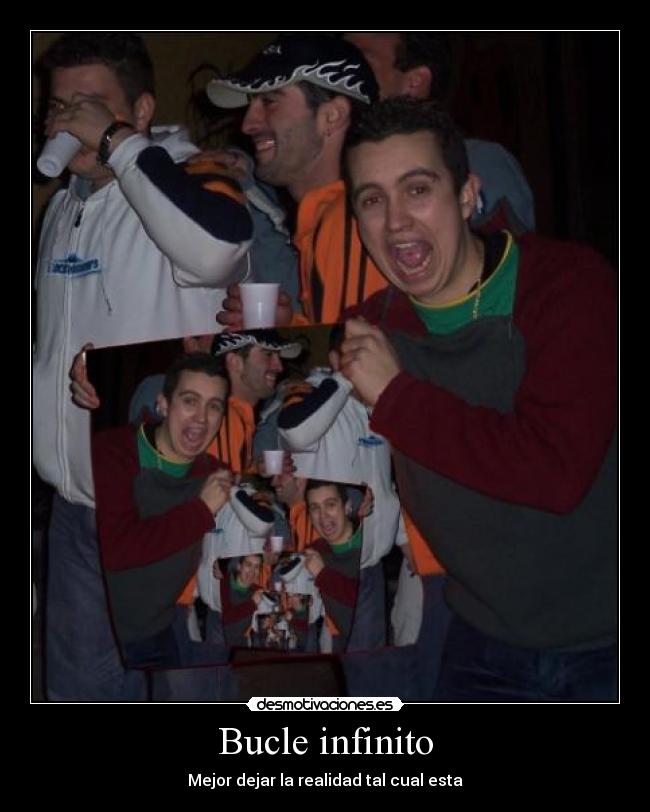 Bucle infinito - Mejor dejar la realidad tal cual esta