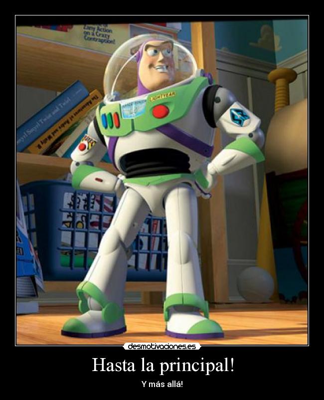 Hasta la principal! - Y más allá!