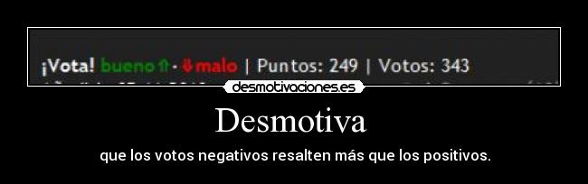 Desmotiva  - que los votos negativos resalten más que los positivos.