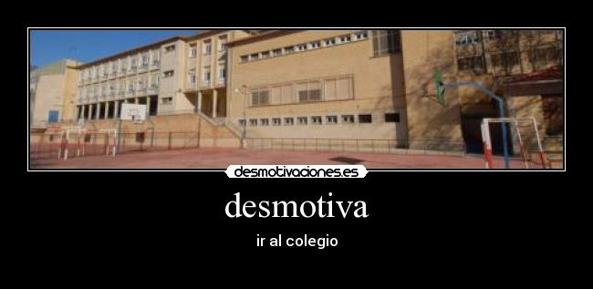 desmotiva - ir al colegio
