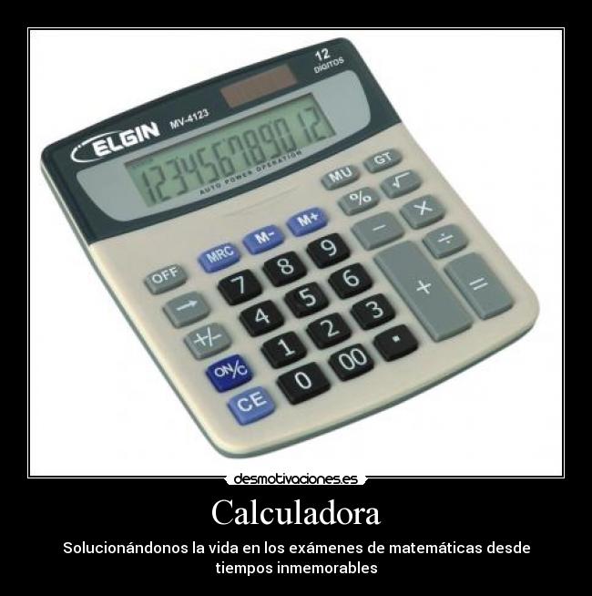 Calculadora - Solucionándonos la vida en los exámenes de matemáticas desde
tiempos inmemorables