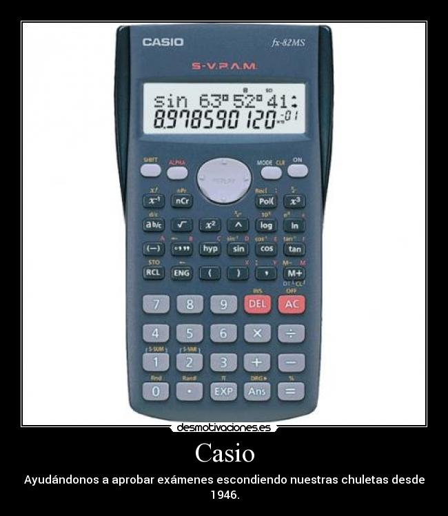 Casio - Ayudándonos a aprobar exámenes escondiendo nuestras chuletas desde 1946.