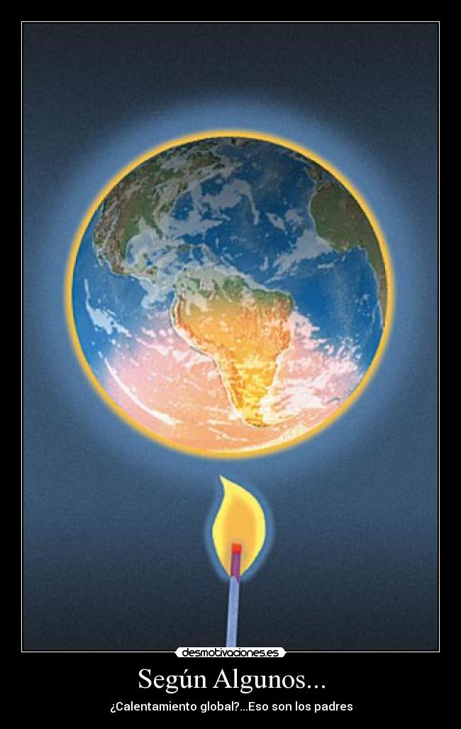 Según Algunos... - ¿Calentamiento global?...Eso son los padres