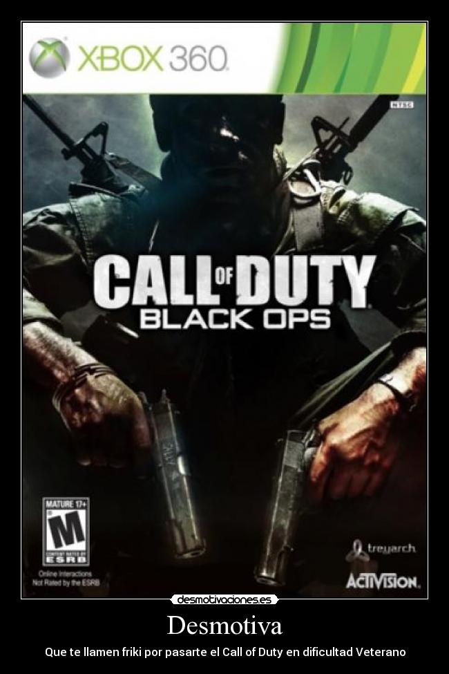 Desmotiva - Que te llamen friki por pasarte el Call of Duty en dificultad Veterano