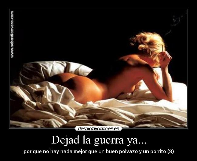 Dejad la guerra ya... -
