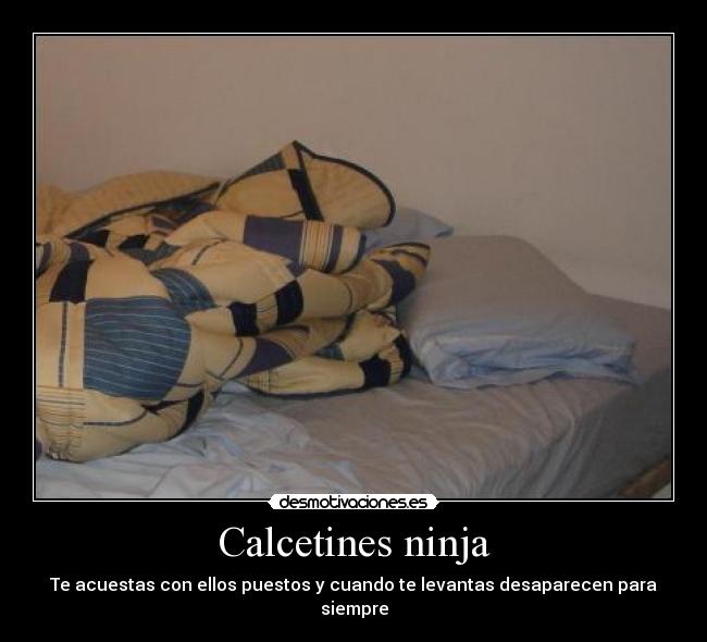 Calcetines ninja - Te acuestas con ellos puestos y cuando te levantas desaparecen para siempre