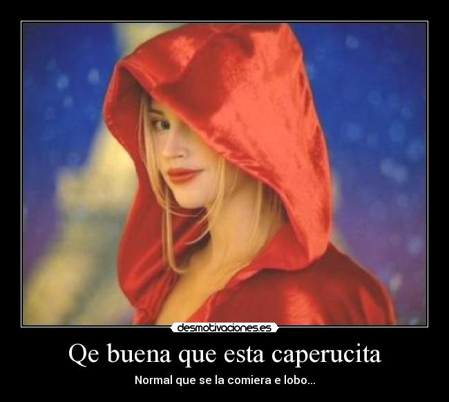 Qe buena que esta caperucita - Normal que se la comiera e lobo...