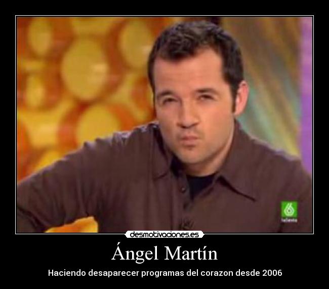Ángel Martín - Haciendo desaparecer programas del corazon desde 2006
