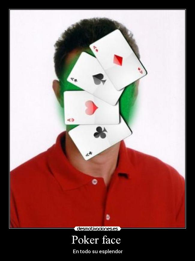 Poker face  - 