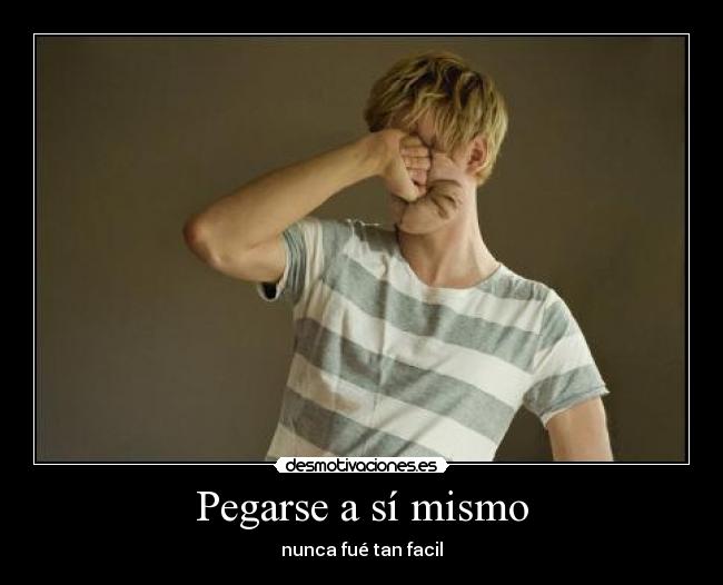 Pegarse a sí mismo - nunca fué tan facil