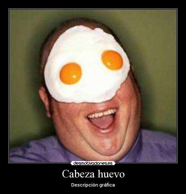 Cabeza huevo - Descripción gráfica