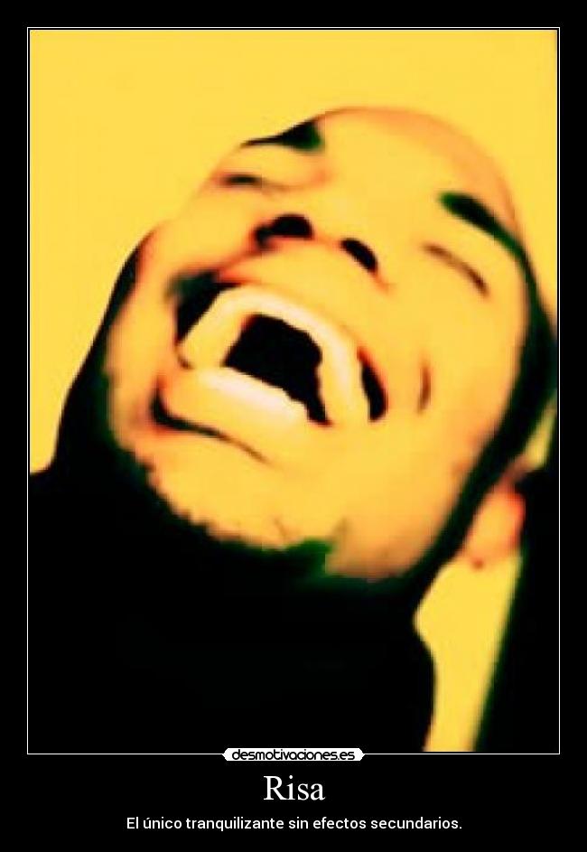 Risa - El único tranquilizante sin efectos secundarios.