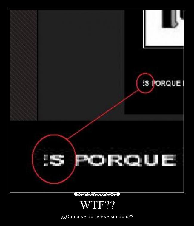 WTF?? - ¿¿Como se pone ese símbolo??