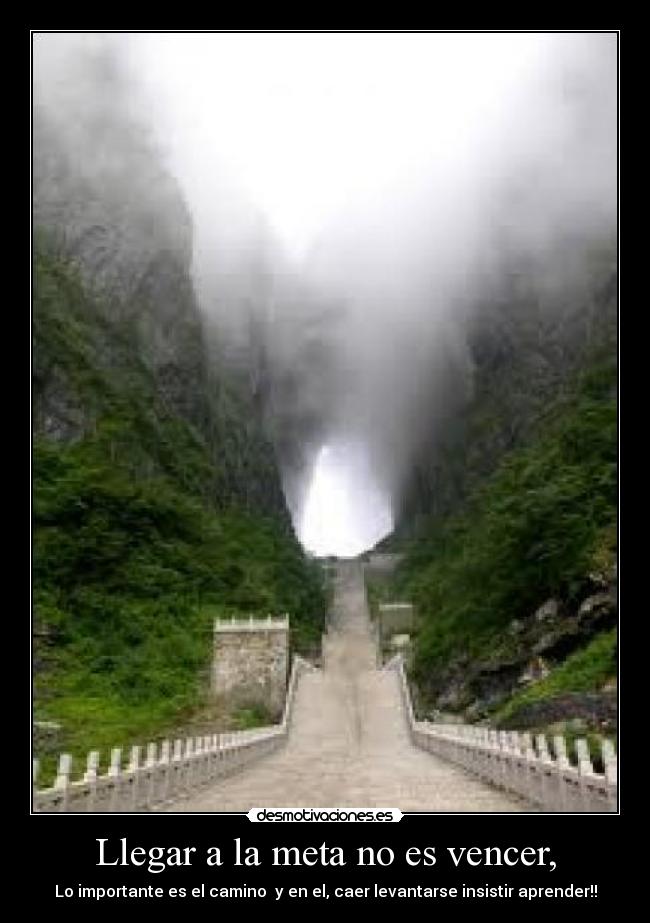 Llegar a la meta no es vencer, - Lo importante es el camino y en el, caer levantarse insistir aprender!!