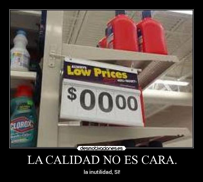 LA CALIDAD NO ES CARA. -