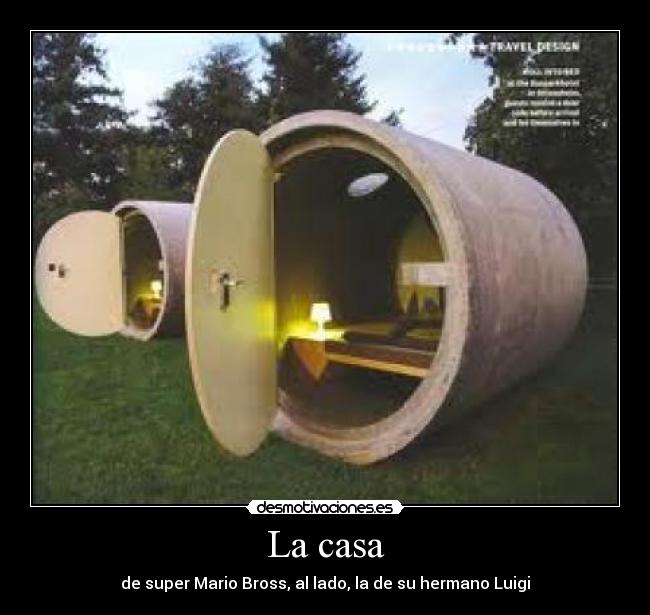 La casa - de super Mario Bross, al lado, la de su hermano Luigi