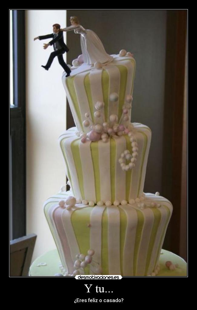 Y tu... - ¿Eres feliz o casado?