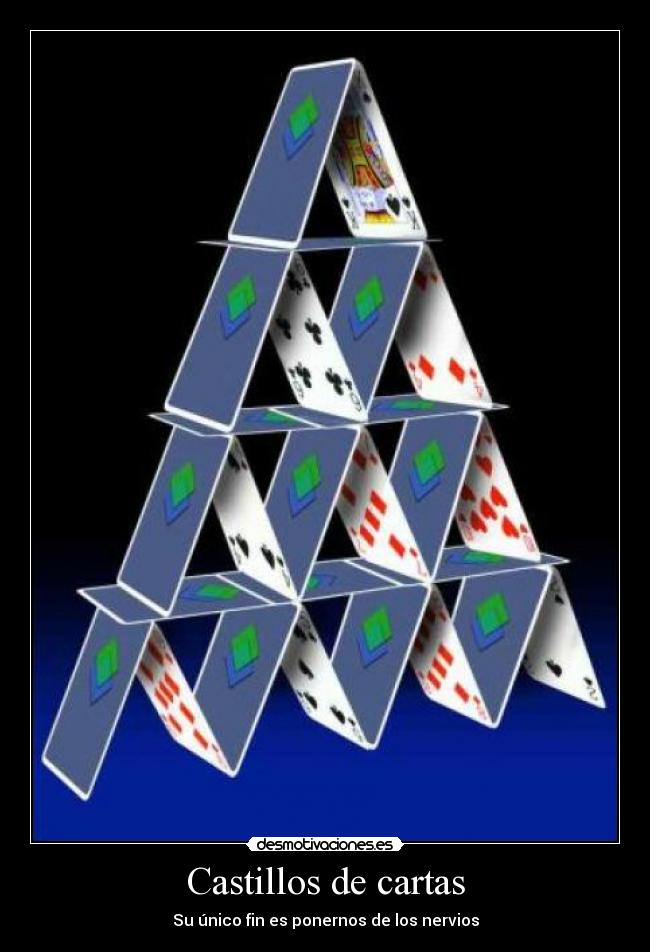 Castillos de cartas - Su único fin es ponernos de los nervios