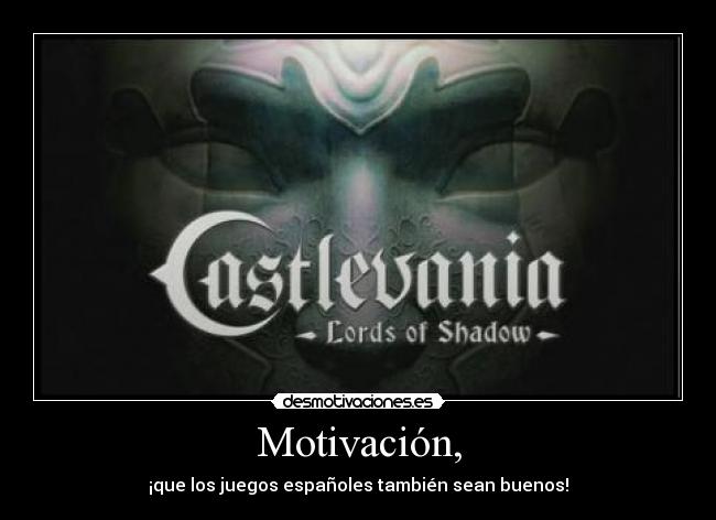 Motivación, - ¡que los juegos españoles también sean buenos!
