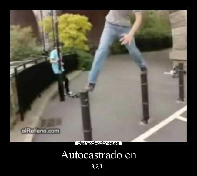 Autocastrado en - 3,2,1...