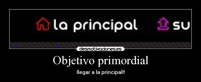 Objetivo primordial - llegar a la principal!!