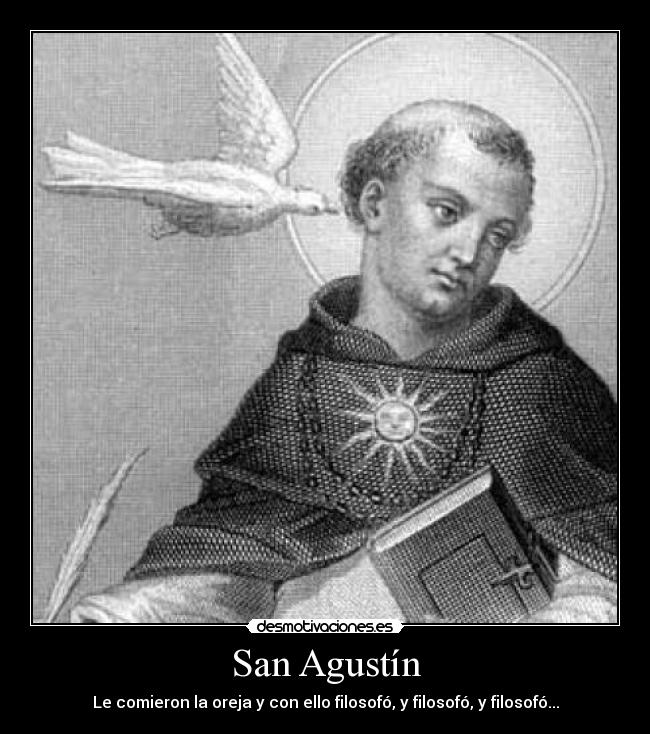 San Agustín - Le comieron la oreja y con ello filosofó, y filosofó, y filosofó...