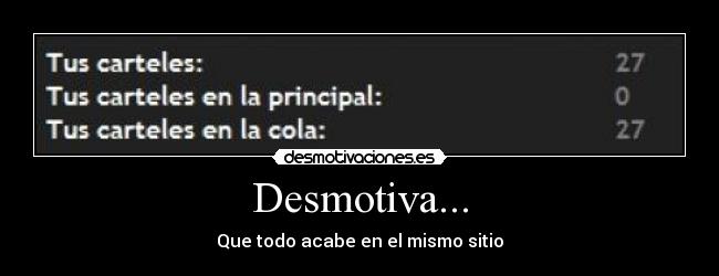 Desmotiva... - Que todo acabe en el mismo sitio