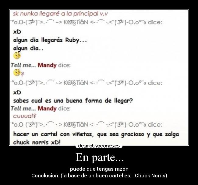 En parte... - puede que tengas razon
Conclusion: (la base de un buen cartel es... Chuck Norris)