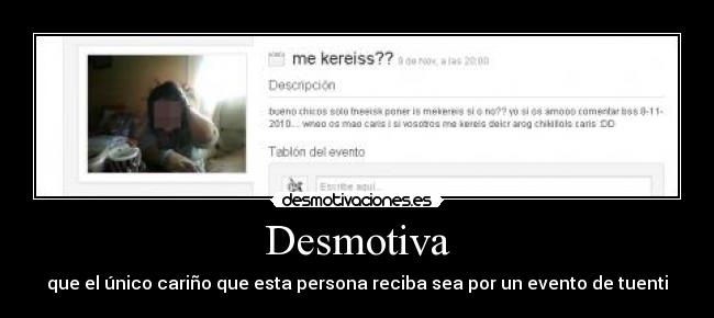 Desmotiva - que el único cariño que esta persona reciba sea por un evento de tuenti