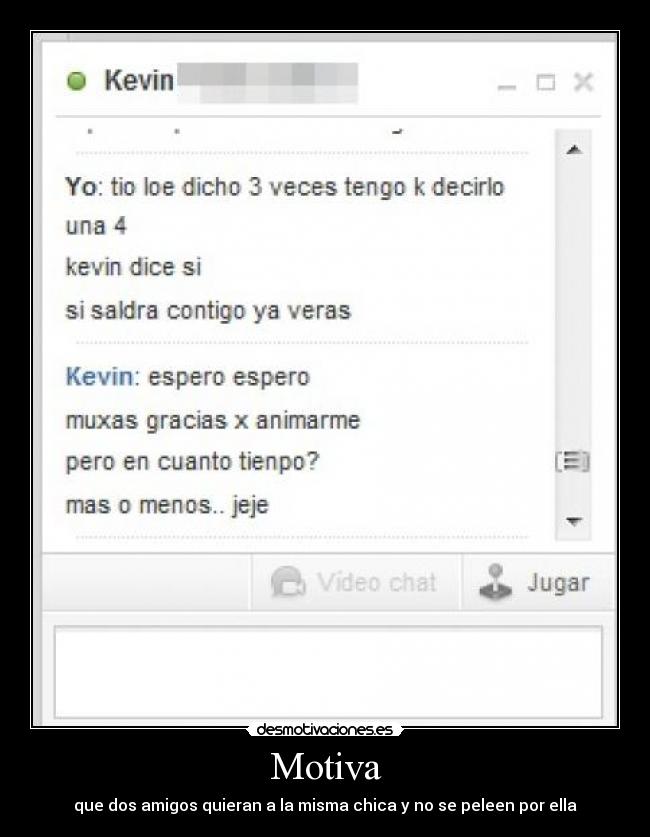 Motiva - que dos amigos quieran a la misma chica y no se peleen por ella