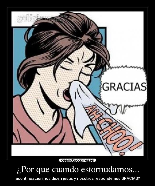 ¿Por que cuando estornudamos... - acontinuacion nos dicen jesus y nosotros respondemos GRACIAS?