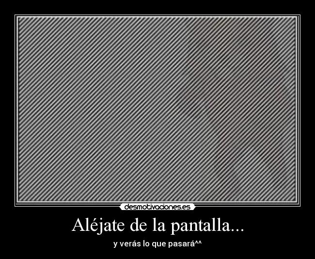 Aléjate de la pantalla... - 