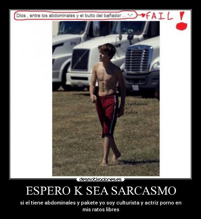 ESPERO K SEA SARCASMO - si el tiene abdominales y pakete yo soy culturista y actriz porno en mis ratos libres